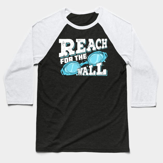 Reach For The Wall Swimming Swimmer Gift Baseball T-Shirt by Dolde08